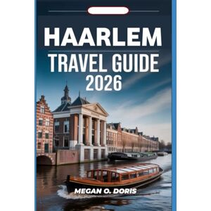 O. DORIS, MEGAN HAARLEM TRAVEL GUIDE 2026: "Discover Breathtaking Wonders and Embrace nature's magic like never before" (Explore plus) O. DORIS, MEGAN HAARLEM TRAVEL GUIDE 2026: "Discover Breathtaking Wonders and Embrace nature's magic like never before" (Explore plus)