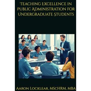 Locklear, Aaron Teaching Excellence in Public Administration for Undergraduate Students Locklear, Aaron Teaching Excellence in Public Administration for Undergraduate Students