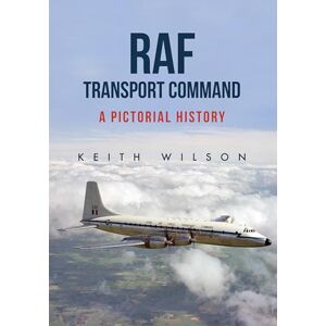 Wilson RAF Transport Command: A Pictorial History Wilson RAF Transport Command: A Pictorial History