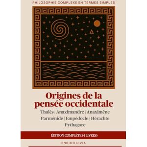 Livia, Enrico Origines de la pensée occidentale: édition complète (4 livres) (Philosophie complexe en termes simples) Livia, Enrico Origines de la pensée occidentale: édition complète (4 livres) (Philosophie complexe en termes simples)