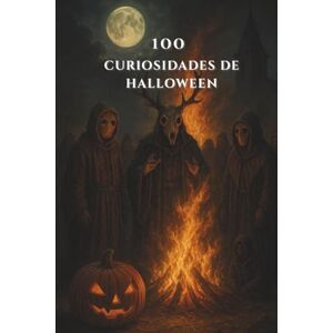 ml, Skyler 100 CURIOSIDADES DE HALLOWEEN: Secretos, leyendas y misterios de Halloween ml, Skyler 100 CURIOSIDADES DE HALLOWEEN: Secretos, leyendas y misterios de Halloween