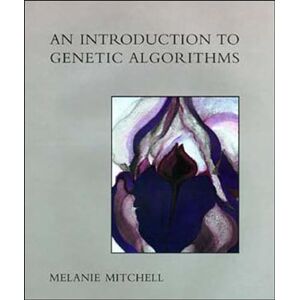 Mitchell, Melanie An Introduction to Genetic Algorithms (Complex Adaptive Systems) Mitchell, Melanie An Introduction to Genetic Algorithms (Complex Adaptive Systems)
