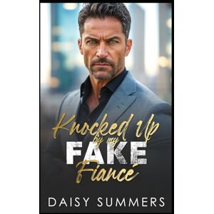 Daisy Tech Knocked Up by My Fake Fiancé: An Enemies to Lovers, Surprise Pregnancy Romance Daisy Tech Knocked Up by My Fake Fiancé: An Enemies to Lovers, Surprise Pregnancy Romance