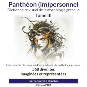 Le Boucher, Pierre Tomy Panthéon (im)personnel Tome III: Dictionnaire visuel de la mythologie grecque Le Boucher, Pierre Tomy Panthéon (im)personnel Tome III: Dictionnaire visuel de la mythologie grecque