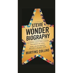 Collins, Martins STEVIE WONDER BIOGRAPHY: The Musical Genius Who Changed the World of Soul How a Blind Prodigy Became a Global Icon (Hits, Hearts, and Histories: The Stories Behind the Music) Collins, Martins STEVIE WONDER BIOGRAPHY: The Musical Genius Who Changed the World of Soul How a Blind Prodigy Became a Global Icon (Hits, Hearts, and Histories: The Stories Behind the Music)
