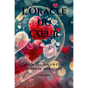 Jesca, Lady L’Oracle du Cœur: Messages d’Amour et de Guérison Intérieure Jesca, Lady L’Oracle du Cœur: Messages d’Amour et de Guérison Intérieure