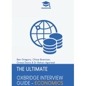 Agarwal, Dr Rohan The Ultimate Oxbridge Interview Guide: Economics: Practice through hundreds of mock interview questions used in real Oxbridge interviews, with brand ... every question by Oxbridge admissions tutors. Agarwal, Dr Rohan The Ultimate Oxbridge Interview Guide: Economics: Practice through hundreds of mock interview questions used in real Oxbridge interviews, with brand ... every question by Oxbridge admissions tutors.