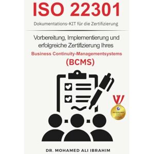 IBRAHIM, DR. MOHAMED-ALI ISO 22301 Dokumentations-Kit für die Zertifizierung: Vorbereitung, Implementierung und erfolgreiche Zertifizierung Ihres Business Continuity-Managementsystems (BCMS) IBRAHIM, DR. MOHAMED-ALI ISO 22301 Dokumentations-Kit für die Zertifizierung: Vorbereitung, Implementierung und erfolgreiche Zertifizierung Ihres Business Continuity-Managementsystems (BCMS)