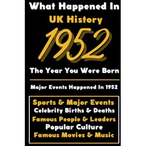 Universe, Colorful Peace What Happened in UK History 1952 The Year You Were Born: Special Gift for People Who Born In United Kingdom 1952 All Important Historical Facts ... Events, Popular Culture, Famous People...) Universe, Colorful Peace What Happened in UK History 1952 The Year You Were Born: Special Gift for People Who Born In United Kingdom 1952 All Important Historical Facts ... Events, Popular Culture, Famous People...)