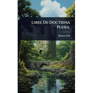 Llull, Ramon Libre De Doctrina Pueril Llull, Ramon Libre De Doctrina Pueril
