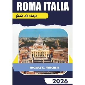 PRITCHETT, THOMAS K. ROMA ITALIA Guía de viaje 2026: Explore las principales atracciones, gemas ocultas, comida, cultura e itinerarios para un viaje inolvidable a la Ciudad Eterna PRITCHETT, THOMAS K. ROMA ITALIA Guía de viaje 2026: Explore las principales atracciones, gemas ocultas, comida, cultura e itinerarios para un viaje inolvidable a la Ciudad Eterna