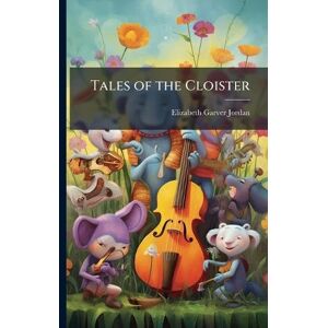 Jordan, Elizabeth Garver Tales of the Cloister Jordan, Elizabeth Garver Tales of the Cloister