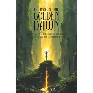 Nelson, Josh The Book of the Golden Dawn: A Sacred Guide to the End of the Old World and the Birth of the New Earth (The Great Awakening) Nelson, Josh The Book of the Golden Dawn: A Sacred Guide to the End of the Old World and the Birth of the New Earth (The Great Awakening)