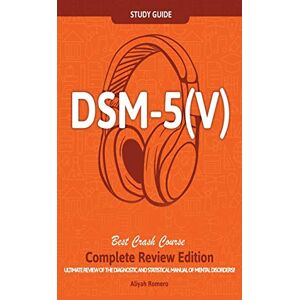 Romero, Aliyah DSM 5 (V) Study Guide Complete Review Edition! Best Overview! Ultimate Review of the Diagnostic and Statistical Manual of Mental Disorders! Romero, Aliyah DSM 5 (V) Study Guide Complete Review Edition! Best Overview! Ultimate Review of the Diagnostic and Statistical Manual of Mental Disorders!