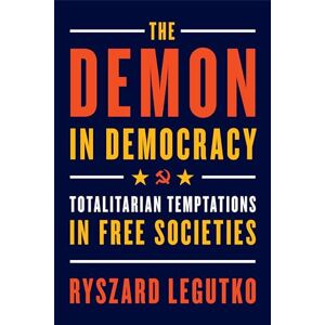 Legutko, Ryszard The Demon in Democracy: Totalitarian Temptations in Free Societies Legutko, Ryszard The Demon in Democracy: Totalitarian Temptations in Free Societies