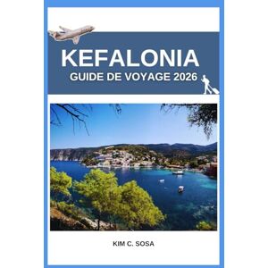Sosa, Kim C. Kefalonia Guide de voyage 2026: Trésors cachés de la mer Ionienne : Carte complète, itinéraire et guide gastronomique 2026 pour des aventures balnéaires en solo, en famille ou de luxe Sosa, Kim C. Kefalonia Guide de voyage 2026: Trésors cachés de la mer Ionienne : Carte complète, itinéraire et guide gastronomique 2026 pour des aventures balnéaires en solo, en famille ou de luxe