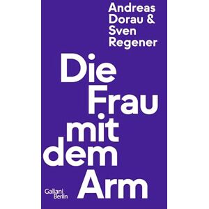 Regener, Sven Die Frau mit dem Arm Regener, Sven Die Frau mit dem Arm