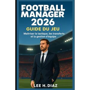 Lee Football Manager 2026 Guide du jeu: Maîtriser la tactique, les transferts et la gestion d'équipe Lee Football Manager 2026 Guide du jeu: Maîtriser la tactique, les transferts et la gestion d'équipe