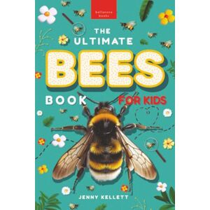 Kellett, Jenny The Ultimate Bees Book for Kids: Discover the Amazing World of Bees: Facts, Photos, and Fun for Kids: 35 (Animal Books for Kids) Kellett, Jenny The Ultimate Bees Book for Kids: Discover the Amazing World of Bees: Facts, Photos, and Fun for Kids: 35 (Animal Books for Kids)