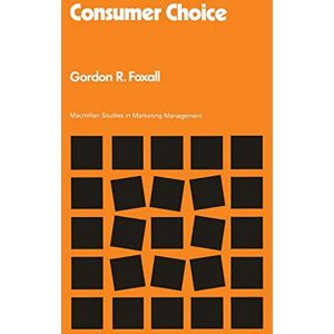 Foxall, Gordon R Consumer Choice (Studies in Marketing Management) Foxall, Gordon R Consumer Choice (Studies in Marketing Management)