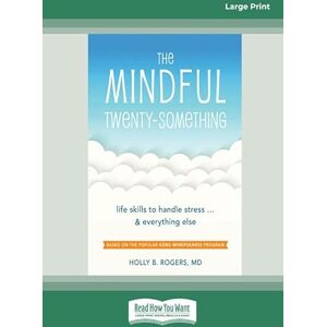 Rogers, Holly The Mindful Twenty-Something: Life Skills to Handle Stress.and Everything Else (Large Print 16pt): Life Skills to Handle Stress…and Everything Else Rogers, Holly The Mindful Twenty-Something: Life Skills to Handle Stress.and Everything Else (Large Print 16pt): Life Skills to Handle Stress…and Everything Else