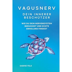 Fels, Sabine Vagusnerv Dein innerer Beschützer: Wie du dein Nervensystem beruhigst und echte Erholung findest Fels, Sabine Vagusnerv Dein innerer Beschützer: Wie du dein Nervensystem beruhigst und echte Erholung findest