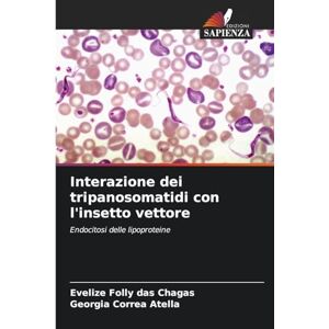 Folly Das Chagas, Evelize Interazione dei tripanosomatidi con l'insetto vettore: Endocitosi delle lipoproteine Folly Das Chagas, Evelize Interazione dei tripanosomatidi con l'insetto vettore: Endocitosi delle lipoproteine