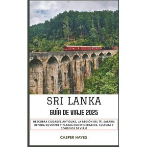 Hayes, Casper Sri Lanka Guía de viaje 2025: Descubra ciudades antiguas, la región del té, safaris de vida silvestre y playas con itinerarios, cultura y consejos de viaje Hayes, Casper Sri Lanka Guía de viaje 2025: Descubra ciudades antiguas, la región del té, safaris de vida silvestre y playas con itinerarios, cultura y consejos de viaje