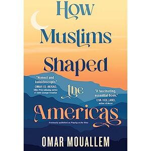 Simon & Schuster How Muslims Shaped the Americas Simon & Schuster How Muslims Shaped the Americas
