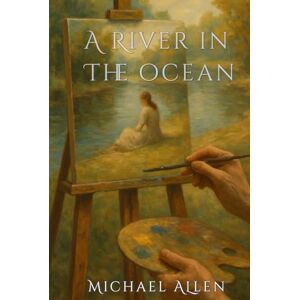 Allen, Michael A River in the Ocean (On the Outside Looking In) Allen, Michael A River in the Ocean (On the Outside Looking In)
