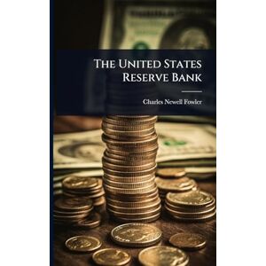 Fowler, Charles Newell The United States Reserve Bank Fowler, Charles Newell The United States Reserve Bank