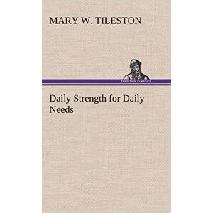 Tileston, Mary W Daily Strength for Daily Needs Tileston, Mary W Daily Strength for Daily Needs