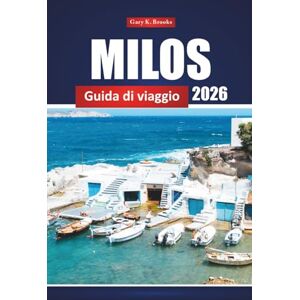 Brooks, Gary K. Milos Guida Di Viaggio 2026: Scopri le gemme nascoste, le migliori spiagge e le esperienze locali per la tua avventura su un'isola greca Brooks, Gary K. Milos Guida Di Viaggio 2026: Scopri le gemme nascoste, le migliori spiagge e le esperienze locali per la tua avventura su un'isola greca