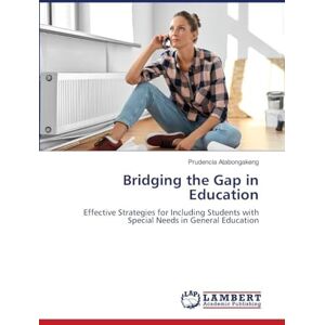 Atabongakeng, Prudencia Bridging the Gap in Education: Effective Strategies for Including Students with Special Needs in General Education Atabongakeng, Prudencia Bridging the Gap in Education: Effective Strategies for Including Students with Special Needs in General Education