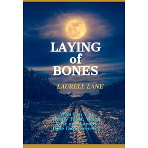 Lane, Laurell Laying of Bones: Who Can You Really Trust When Love and Loyalty Hide Deep Secrets? (Archer Mystery Series) Lane, Laurell Laying of Bones: Who Can You Really Trust When Love and Loyalty Hide Deep Secrets? (Archer Mystery Series)