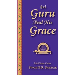 Sridhar, Swami B.R. Sri Guru And His Grace Sridhar, Swami B.R. Sri Guru And His Grace