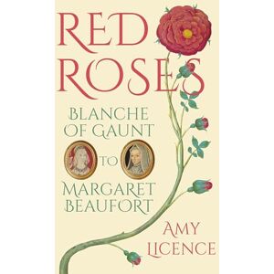 Licence, Amy Red Roses: Blanche of Gaunt to Margaret Beaufort Licence, Amy Red Roses: Blanche of Gaunt to Margaret Beaufort