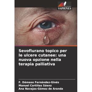 Fernández-Ginés, F. Dámaso Sevoflurano topico per le ulcere cutanee: una nuova opzione nella terapia palliativa Fernández-Ginés, F. Dámaso Sevoflurano topico per le ulcere cutanee: una nuova opzione nella terapia palliativa