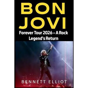 Elliot, Bennett Bon Jovi: Forever Tour 2026 – A Rock Legend's Return Elliot, Bennett Bon Jovi: Forever Tour 2026 – A Rock Legend's Return