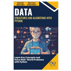 Blunt, Booker Data Structures and Algorithms with Python: Learn Key Concepts and Solve Real-World Problems with Python Blunt, Booker Data Structures and Algorithms with Python: Learn Key Concepts and Solve Real-World Problems with Python