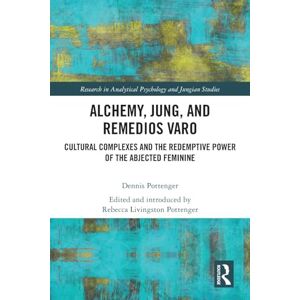 Alchemy, Jung, and Remedios Varo: Cultural Complexes and the Redemptive Power of the Abjected Feminine (Research in Analytical Psychology and Jungian Studies) Alchemy, Jung, and Remedios Varo: Cultural Complexes and the Redemptive Power of the Abjected Feminine (Research in Analytical Psychology and Jungian Studies)