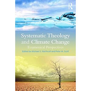 Systematic Theology and Climate Change: Ecumenical Perspectives Systematic Theology and Climate Change: Ecumenical Perspectives