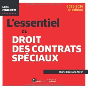 Boustani-Aufan, Diane L'essentiel du droit des contrats spéciaux: Une présentation des principaux régimes de contrats spéciaux sous forme rédigée et pratique Boustani-Aufan, Diane L'essentiel du droit des contrats spéciaux: Une présentation des principaux régimes de contrats spéciaux sous forme rédigée et pratique