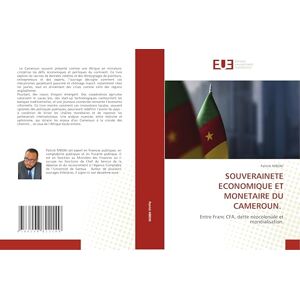 MBONI, Patrick SOUVERAINETE ECONOMIQUE ET MONETAIRE DU CAMEROUN.: Entre Franc CFA, dette néocoloniale et mondialisation. MBONI, Patrick SOUVERAINETE ECONOMIQUE ET MONETAIRE DU CAMEROUN.: Entre Franc CFA, dette néocoloniale et mondialisation.