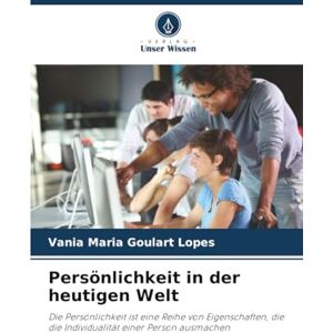 Goulart Lopes, Vania Maria Persönlichkeit in der heutigen Welt: Die Persönlichkeit ist eine Reihe von Eigenschaften, die die Individualität einer Person ausmachen Goulart Lopes, Vania Maria Persönlichkeit in der heutigen Welt: Die Persönlichkeit ist eine Reihe von Eigenschaften, die die Individualität einer Person ausmachen