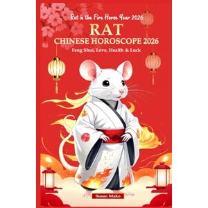 Mako, Susan Rat Chinese Horoscope 2026: Feng Shui, Love, Health & Luck (The Year of the Fire Horse) (Chinese Horoscopes 2026: The Year of the Fire Horse) Mako, Susan Rat Chinese Horoscope 2026: Feng Shui, Love, Health & Luck (The Year of the Fire Horse) (Chinese Horoscopes 2026: The Year of the Fire Horse)