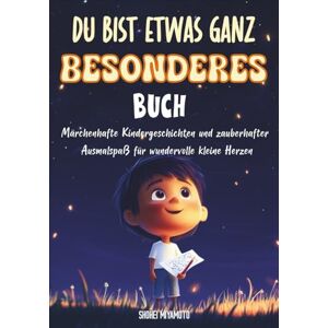 Miyamoto, Shohei Du Bist Etwas Ganz Besonderes Buch: Märchenhafte Kindergeschichten und zauberhafter Ausmalspaß für wundervolle kleine Herzen Miyamoto, Shohei Du Bist Etwas Ganz Besonderes Buch: Märchenhafte Kindergeschichten und zauberhafter Ausmalspaß für wundervolle kleine Herzen