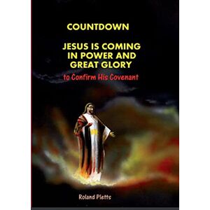 Roland COUNTDOWN to COVENANT: Jesus is Coming in Power and Great Glory Roland COUNTDOWN to COVENANT: Jesus is Coming in Power and Great Glory