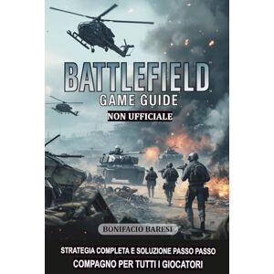 Baresi, Bonifacio BATTLEFIELD VI: GUIDA NON UFFICIALE AL GIOCO Baresi, Bonifacio BATTLEFIELD VI: GUIDA NON UFFICIALE AL GIOCO