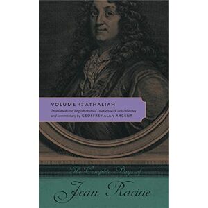 Racine, Jean The Complete Plays of Jean Racine: Volume 4: Athaliah Racine, Jean The Complete Plays of Jean Racine: Volume 4: Athaliah